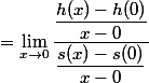 = \lim_{x\to 0}\dfrac{\dfrac{h(x)-h(0)}{x-0}}{\dfrac{s(x)-s(0)}{x-0}}